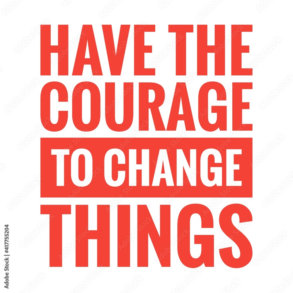 ''Have the courage to change things'' Lettering ''Have the courage to change things'' Lettering