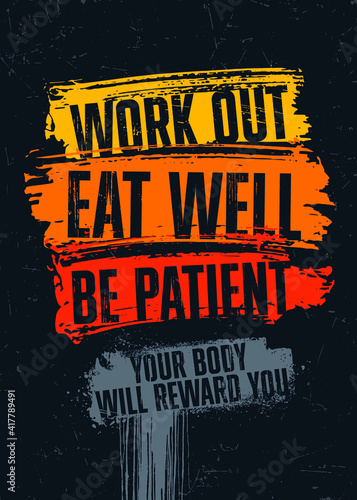 Work Out. Eat Well. Be Patient. Your Body Will Reward You. Inspiring Workout Gym Typography Motivation Quote Illustration On Rough Spray Urban Background