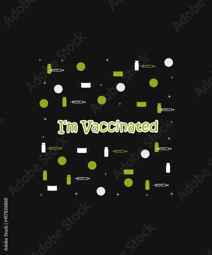 Slogan t-shirt, I’m vaccinated. Corona vaccine against covid coronavirus. Cute funny quotes. vaccinations, vaccinations against coronavirus. Vaccinated to prevent spread symbol. Flat vector sign