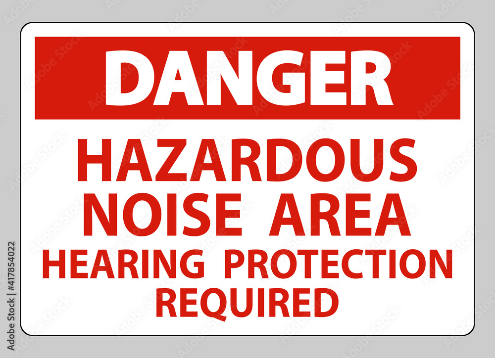 Danger Sign Hazardous Noise Area Hearing Protection Required Danger Sign Hazardous Noise Area Hearing Protection Required