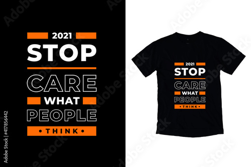 Stop care what people think modern inspirational quotes t shirt design for fashion apparel printing. Suitable for totebags, stickers, mug, hat, and merchandise