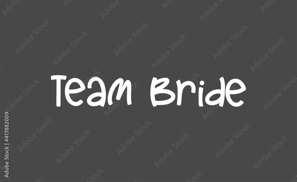 Team bride calligraphy text. Hand drawn lettering element for prints, cards, posters, products packaging, branding.