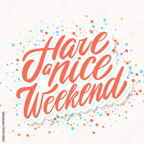 Have a nice Weekend. Vector handwritten lettering.