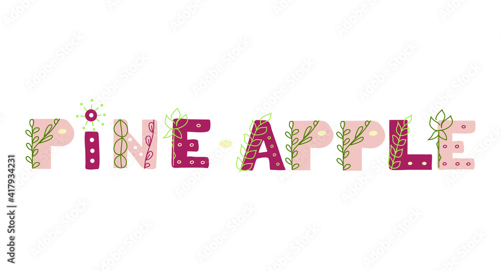 Latin alphabet. PINE APPLE sign. Hand drawn letters with graphic decoration floral boho elements. JPEG image on white background. For banners, nursery design, postcards. Latin alphabet. PINE APPLE sign. Hand drawn letters with graphic decoration floral boho elements. JPEG image on white background. For banners, nursery design, postcards.