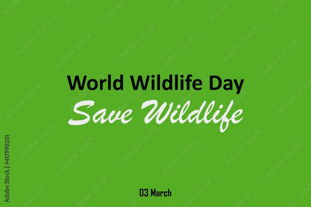 World Wildlife Day vector background. Save wildlife typography. Green background. 03 March International Wildlife day World Wildlife Day vector background. Save wildlife typography. Green background. 03 March International Wildlife day