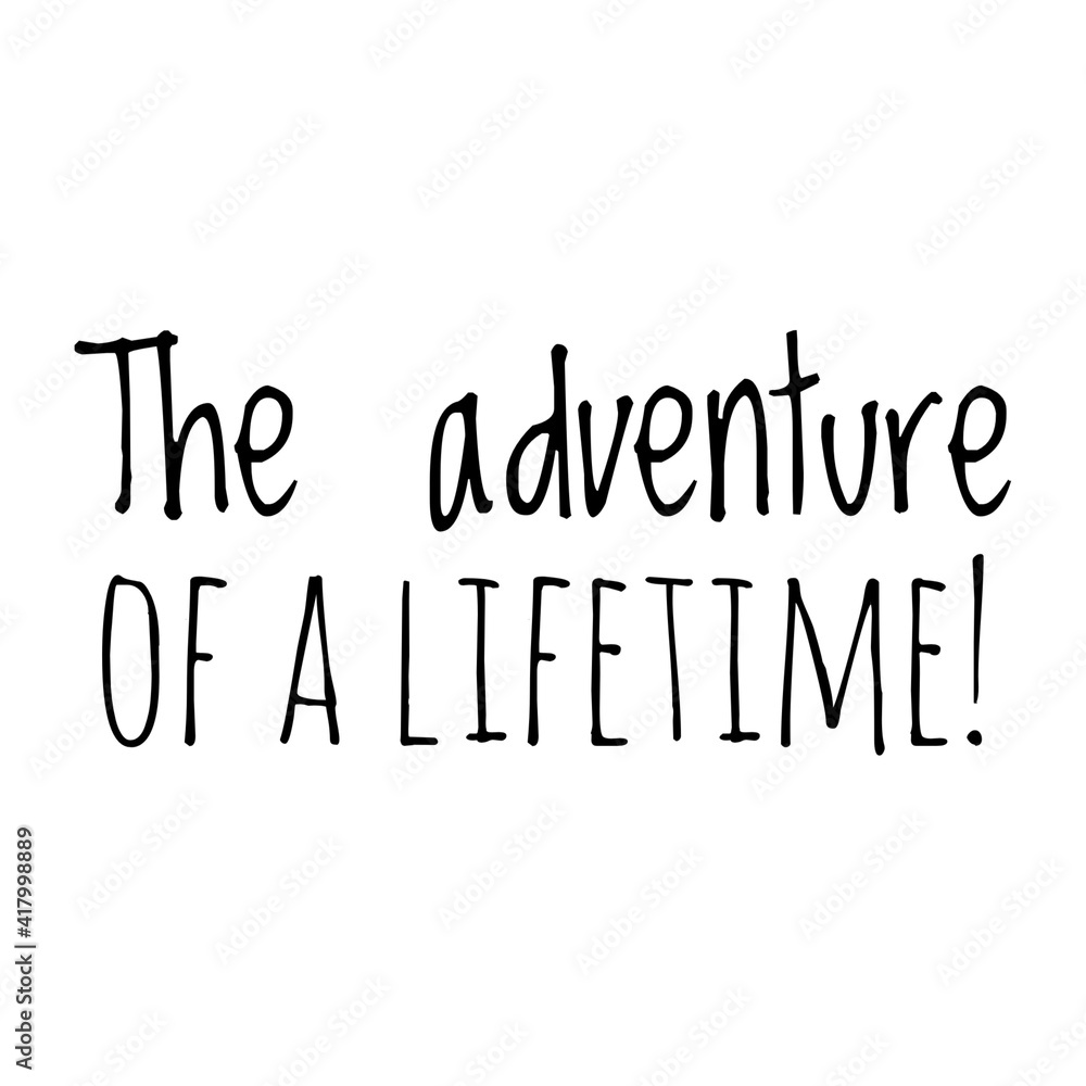 ''The adventure of a lifetime'' Lettering ''The adventure of a lifetime'' Lettering
