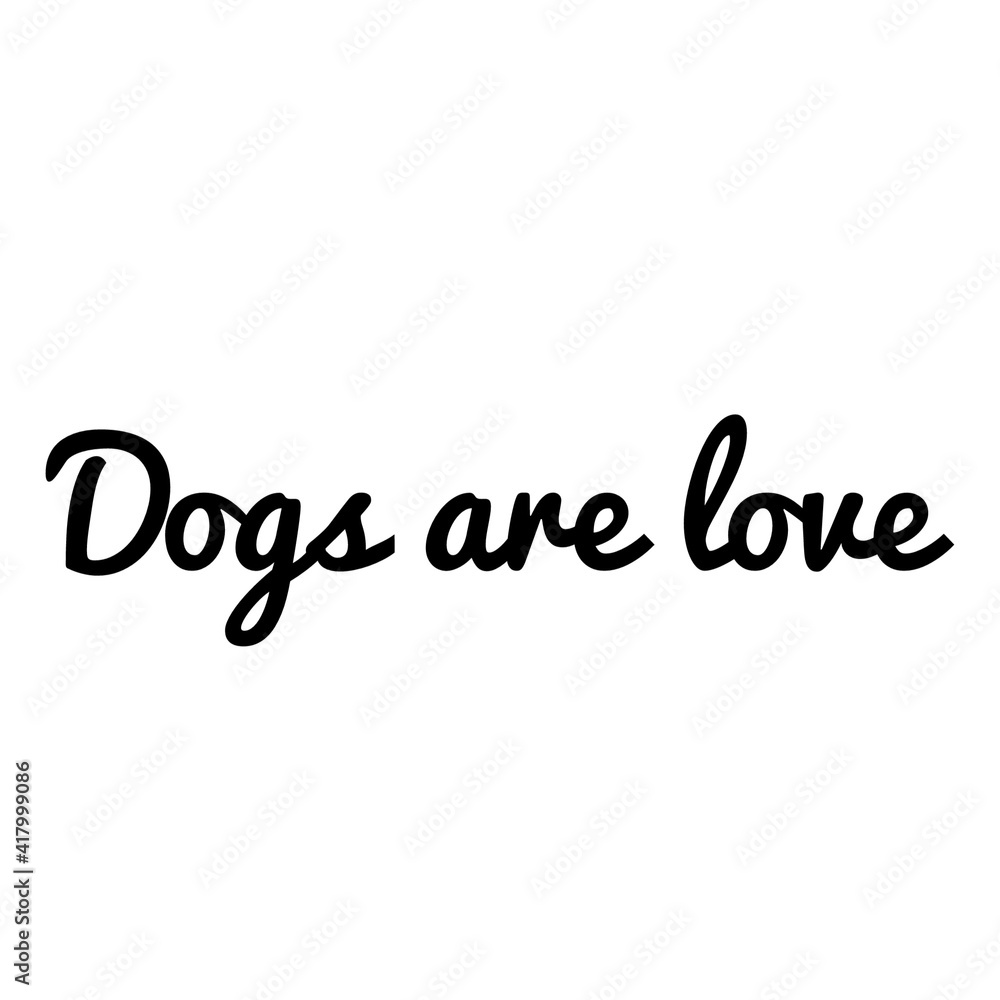 ''Dogs are love'' Lettering