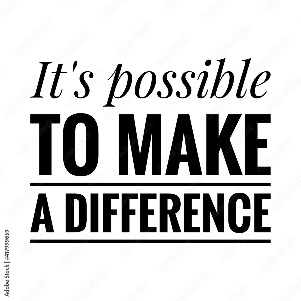 ''It's possible to make a difference'' Lettering
