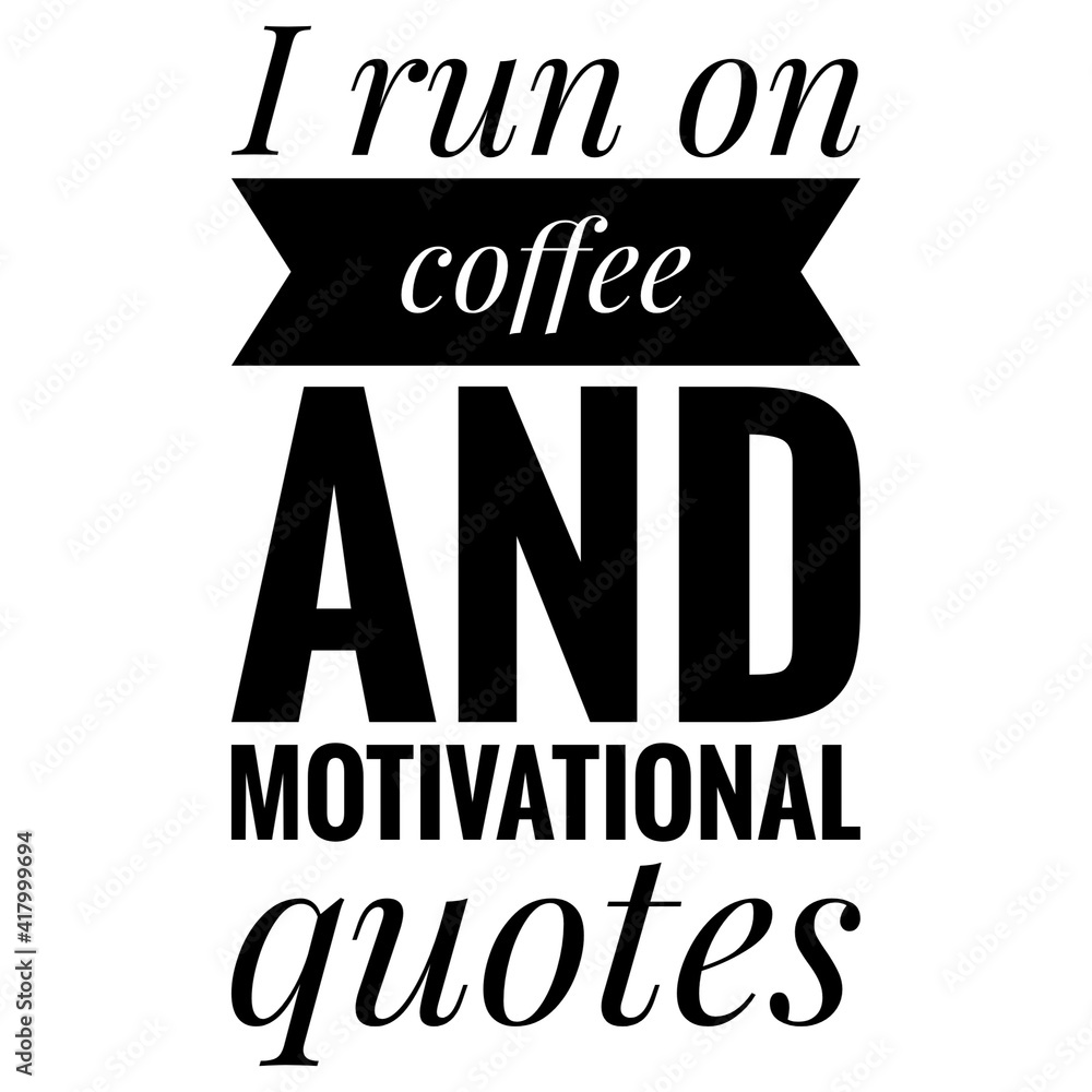 ''I run on coffee and motivational quotes'' Lettering ''I run on coffee and motivational quotes'' Lettering