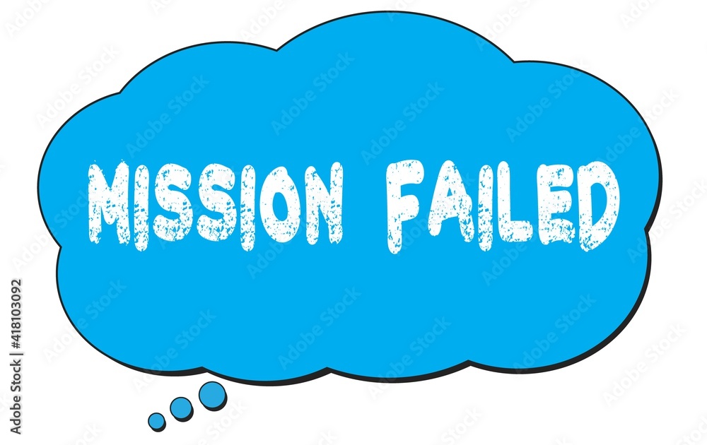 MISSION FAILED text written on a blue thought bubble. MISSION FAILED text written on a blue thought bubble.