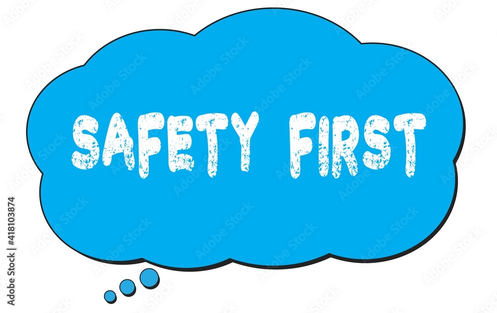 SAFETY FIRST text written on a blue thought bubble. SAFETY FIRST text written on a blue thought bubble.