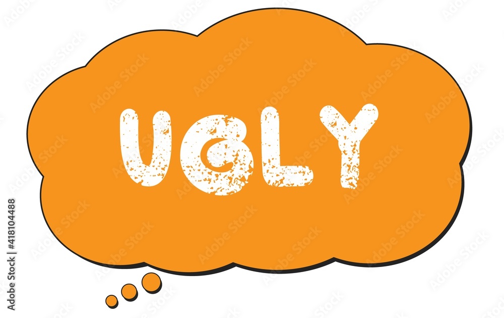 UGLY text written on an orange thought bubble. UGLY text written on an orange thought bubble.