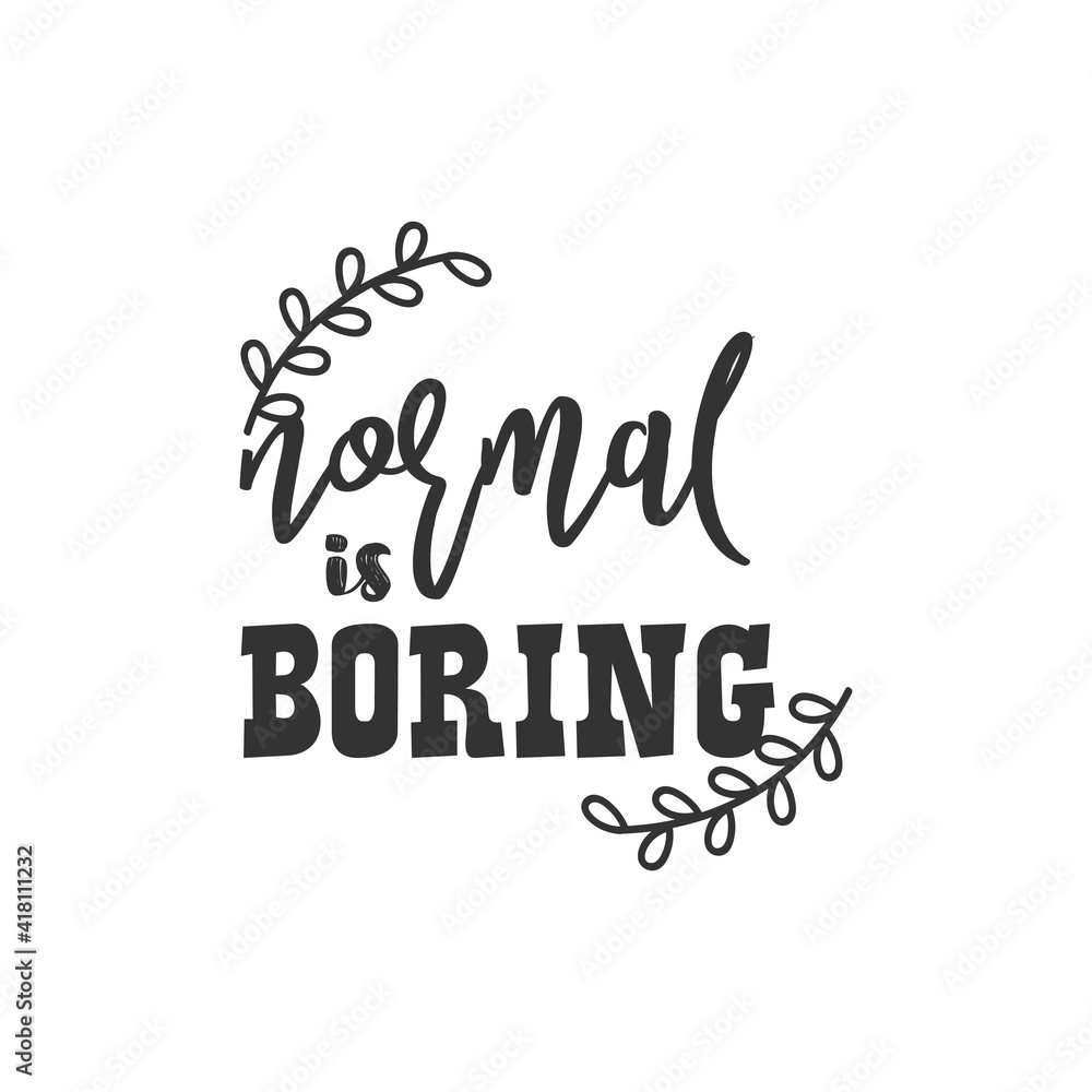 Normal is Boring. For fashion shirts, poster, gift, or other printing press. Motivation Quote. Inspiration Quote.