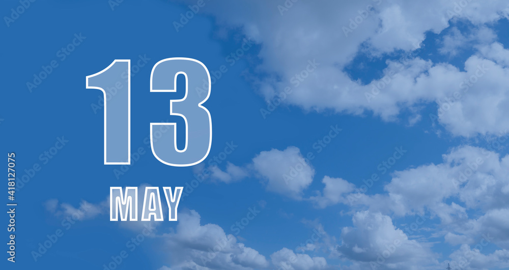 may 13. 13th day of the month, calendar date. White numbers against a blue sky with clouds. Copy space, Spring month, day of the year concept may 13. 13th day of the month, calendar date. White numbers against a blue sky with clouds. Copy space, Spring month, day of the year concept