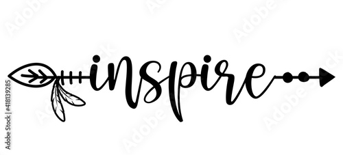 Inspire word in boho arrow - lovely lettering calligraphy quote. Handwritten  tattoo, ink design or greeting card. Modern vector art.