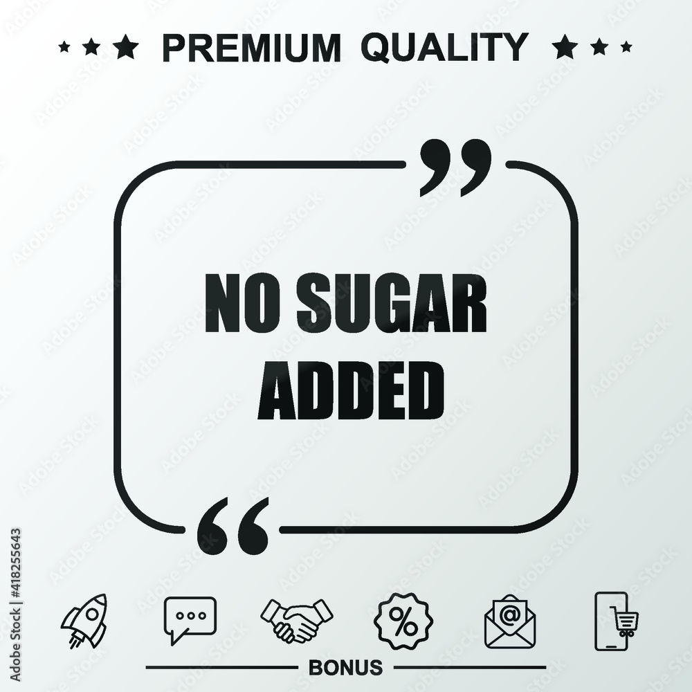 No sugar added writing icon. Text inside quote symbol. No sugar added writing icon. Text inside quote symbol.