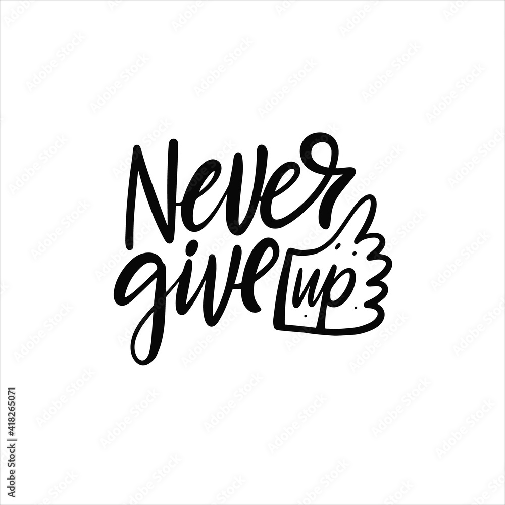 Never Give Up a powerful phrase in elegant black calligraphy style, inspiring perseverance and determination. Ideal for motivation posters, social media posts, or as a tattoo design.