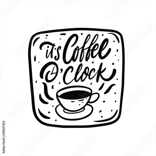 It's coffee o'clock phrase. Hand drawn black color text lettering.
