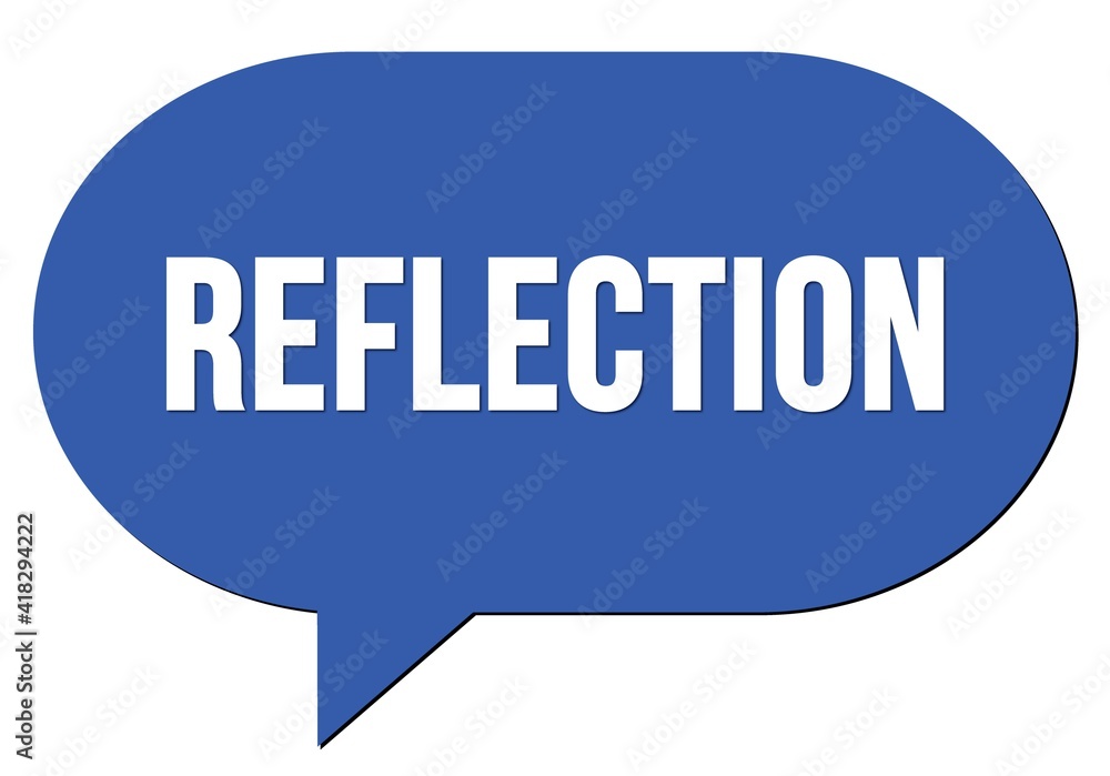 REFLECTION text written in a blue speech bubble REFLECTION text written in a blue speech bubble