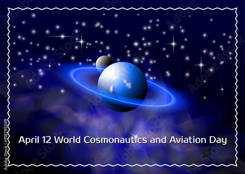 April 12 World Cosmonautics and Aviation Day. Universe with stars and nebula. Blue planet like Saturn with rings