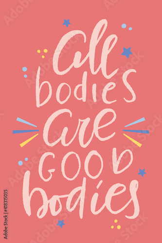 All bodies ae good bodies hand drawn lettering. Inspirational short message. Vector illustration. Poster, postcard and textile print design.