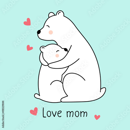 Polar bear hugs baby bear. Love mom. Mother's Day greeting card. Vector illustration. Isolated on white. Good for t shirts, postcards.