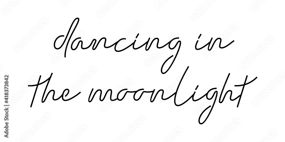 Dancing in the moonlight. Design for t shirts, prints, posters. Lettering. Hand draw text. Vector design element isolated on white.