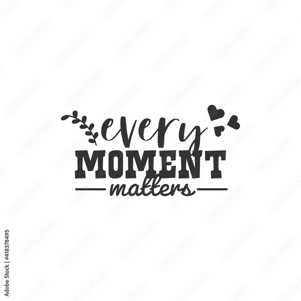 Every Moment Matters. For fashion shirts, poster, gift, or other printing press. Motivation Quote. Inspiration Quote. Every Moment Matters. For fashion shirts, poster, gift, or other printing press. Motivation Quote. Inspiration Quote.