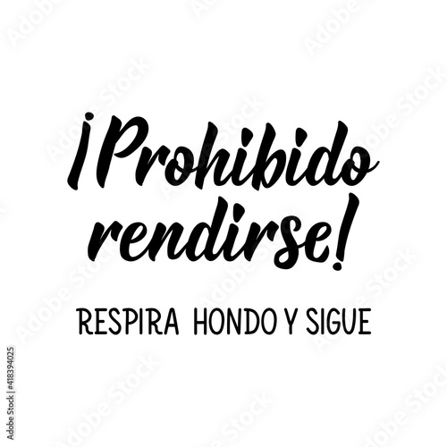 forbidden to surrender, take a deep breath and continue - in Spanish. Lettering. Ink illustration. Modern brush calligraphy.