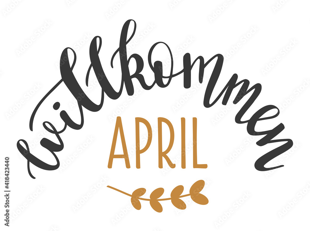 Welcome April in german language hand drawn lettering logo icon. Vector spring phrases elements for planner, calender, organizer, cards, banners, posters, mug, scrapbooking, pillow case, phone cases. Welcome April in german language hand drawn lettering logo icon. Vector spring phrases elements for planner, calender, organizer, cards, banners, posters, mug, scrapbooking, pillow case, phone cases.