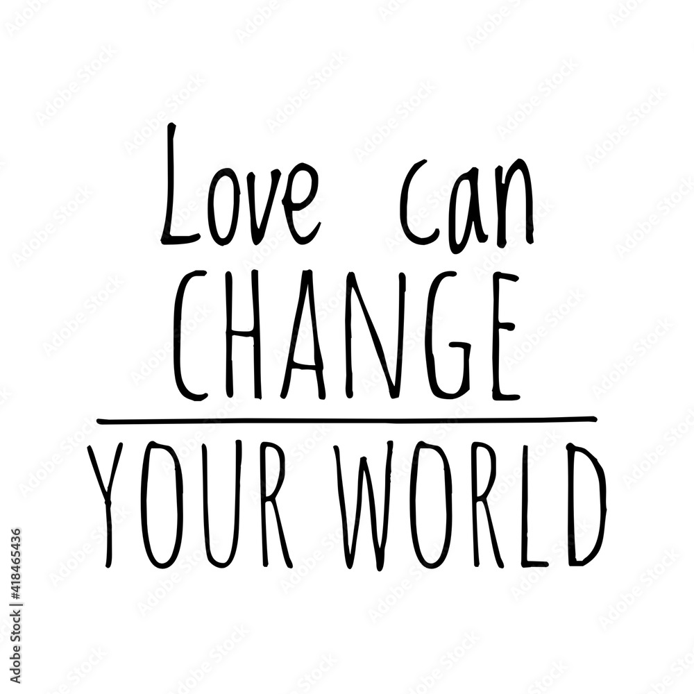 ''Love can change your world'' Lettering