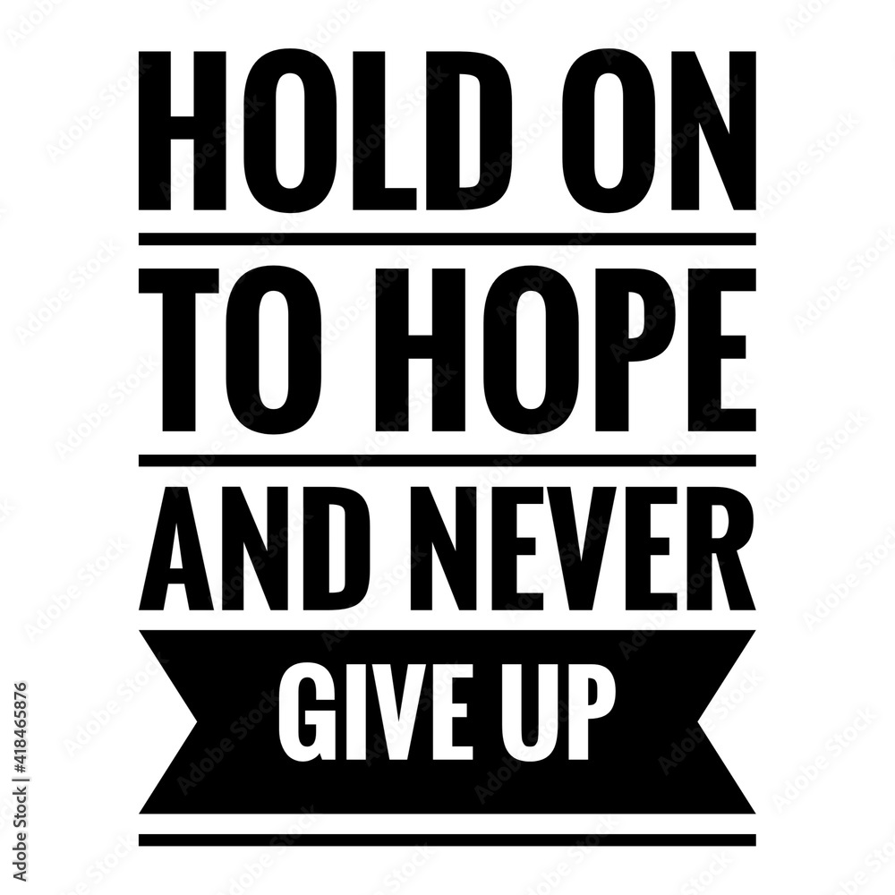 ''Hold on to hope and never give up'' Lettering ''Hold on to hope and never give up'' Lettering