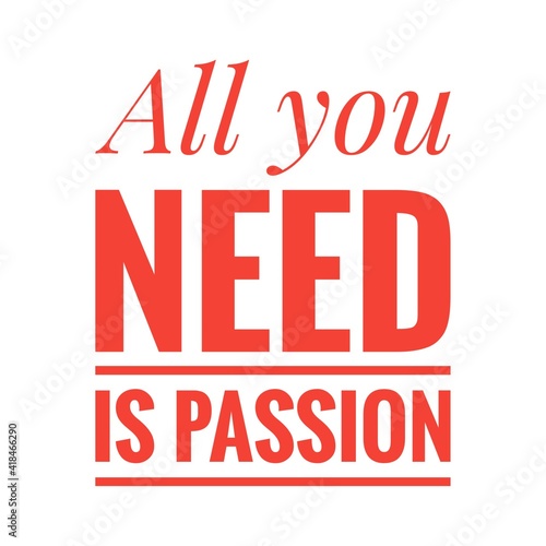   All you need is passion   Lettering