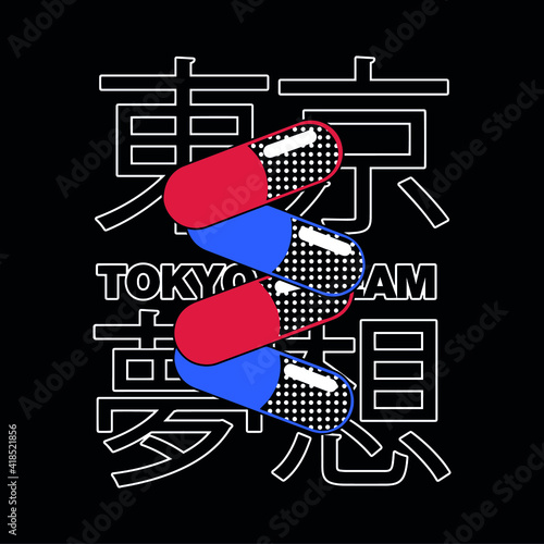 Japanese slogan with pills Translation: "Tokyo, Dream." Vector design for t-shirt graphics, banner, fashion prints, slogan tees, stickers, flyer, posters and other creative uses