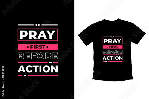 Pray first before action modern inspirational quotes t shirt design for fashion apparel printing. Suitable for totebags, stickers, mug, hat, and merchandise