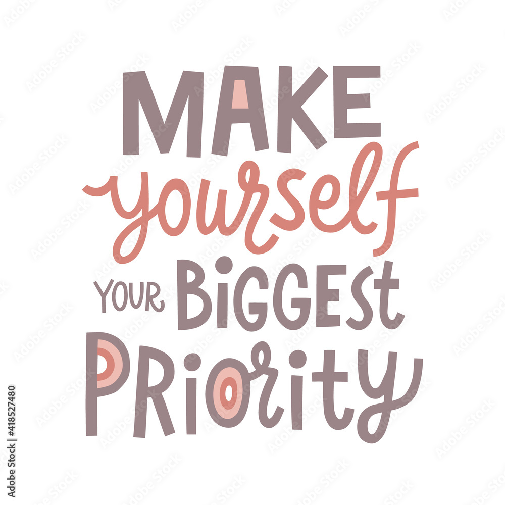 Make yourself your biggest priority hand drawn lettering. Vector illustration for lifestyle poster. Life coaching phrase for a personal growth, holistic health.