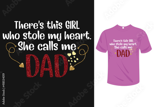 There’s this girl who stole my heart she calls me DAD t-shirt Design