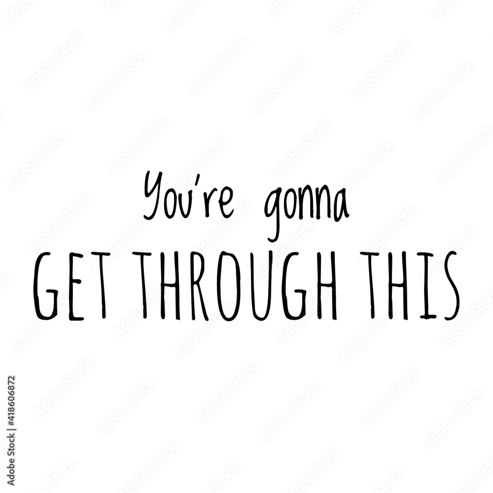''You're gonna get through this'' Lettering ''You're gonna get through this'' Lettering