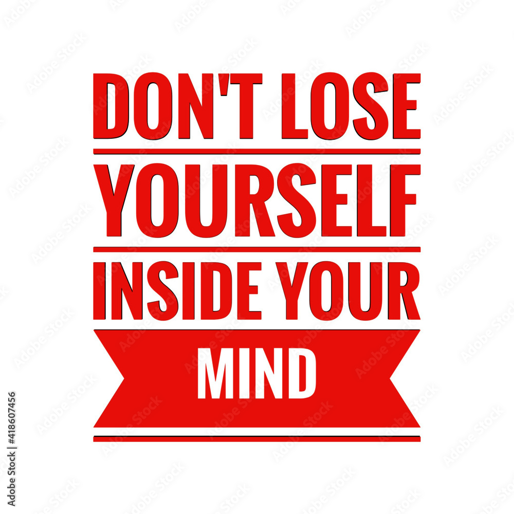 ''Don't lose yourself inside your mind'' Lettering