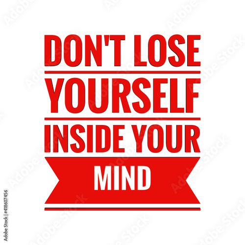 ''Don't lose yourself inside your mind'' Lettering