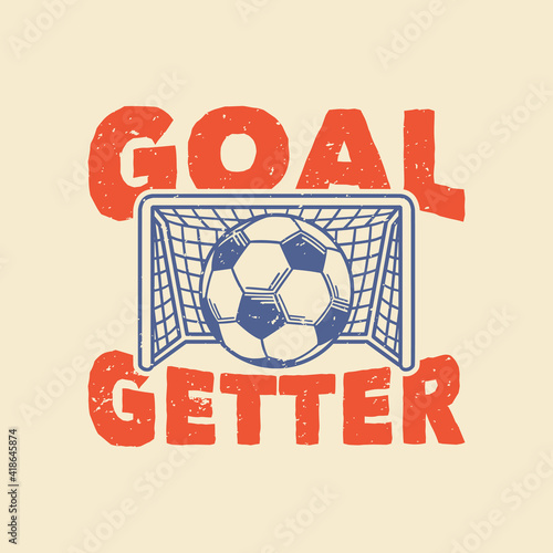 vintage slogan typography goal getter for t shirt design