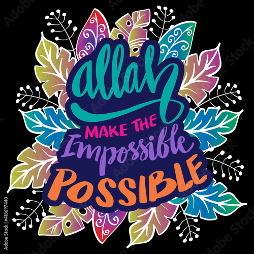 Allah makes the impossible possible. Islamic quote.