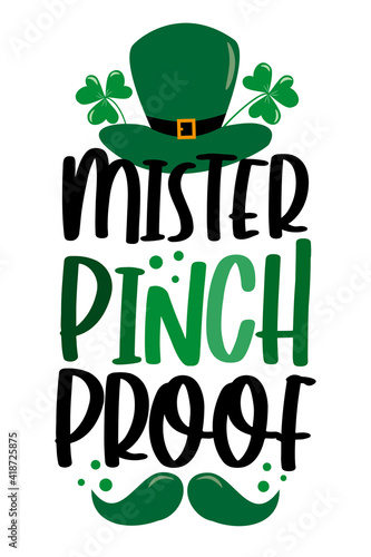 Mister Pinch Proof - funny slogan with hat and mustache for Saint Patrick's Day. Good for T shirt print, poster, card, label, and other gift design.