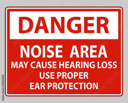 Danger Sign Noise Area May Cause Hearing Loss Use Proper Ear Protection