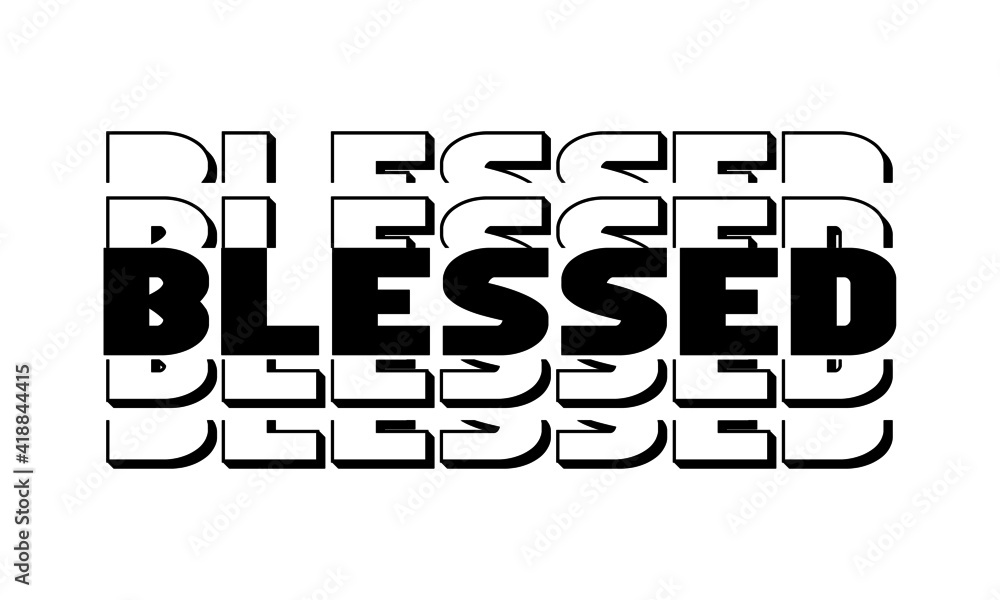 Blessed, Christian Saying, Typography for print or use as poster, card, flyer or T Shirt Blessed, Christian Saying, Typography for print or use as poster, card, flyer or T Shirt