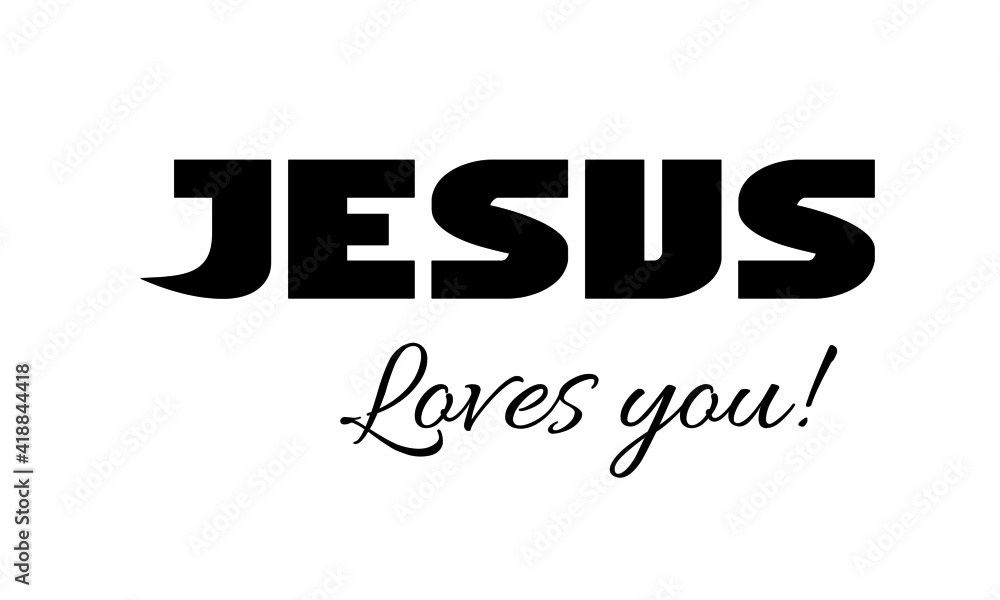 Jesus loves you, Christian Saying, Typography for print or use as poster, card, flyer or T Shirt Jesus loves you, Christian Saying, Typography for print or use as poster, card, flyer or T Shirt