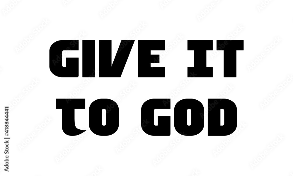 Obraz premium Give it to God, Christian Saying, Typography for print or use as poster, card, flyer or T Shirt
