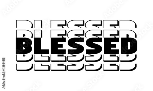 Blessed, Christian Saying, Typography for print or use as poster, card, flyer or T Shirt