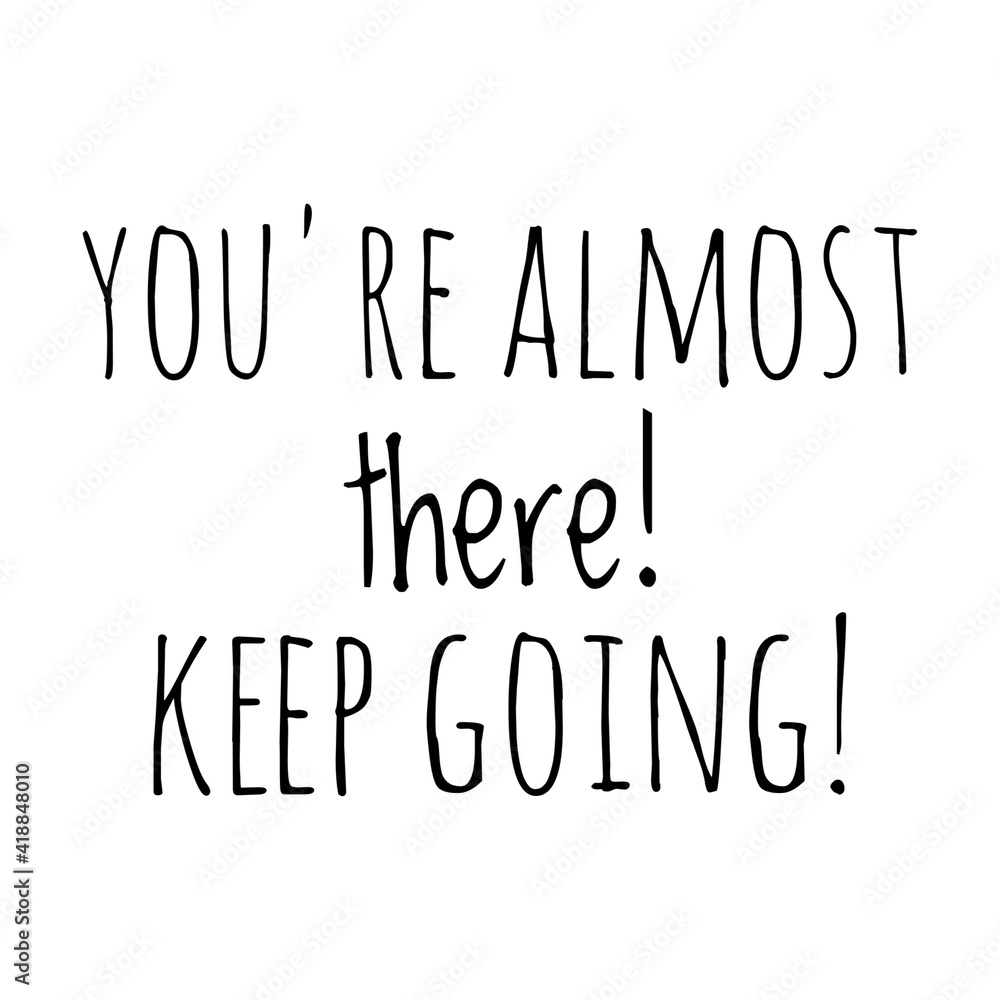 ''You're almost there! Keep going'' Lettering ''You're almost there! Keep going'' Lettering