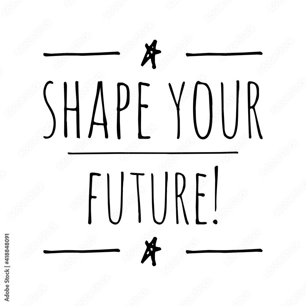 ''Shape your future'' Lettering